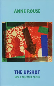 The Upshot (New & Selected Poems) by Anne Rouse, 9781852248086