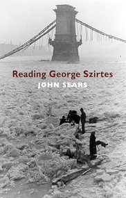 Reading George Szirtes by John Sears, 9781852248147