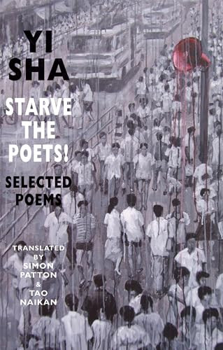 Starve the Poets! (Selected Poems) by Yi Sha, Tao Naikan, Simon Patton, 9781852248154