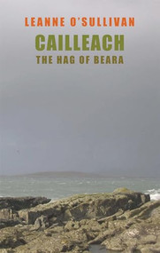 Cailleach (The Hag of Beara) by Leanne O'Sullivan, 9781852248185