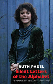 Silent Letters of the Alphabet (Newcastle/Bloodaxe Poetry Lectures) by Ruth Padel, 9781852248277