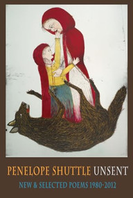 Unsent (New & Selected Poems 1980-2012) by Penelope Shuttle, 9781852249502