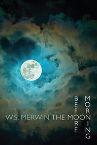 The Moon Before Morning - 9781780371016 by W.S. Merwin, 9781780371016