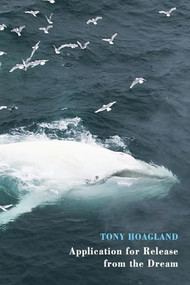 Application for Release from the Dream by Tony Hoagland, 9781780372983