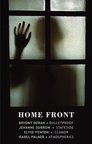 Home Front (Bulletproof • Stateside • Clamor • Atmospherics) by Bryony Doran, Jeanne Dubrow, Elyse Fenton, 9781780373263