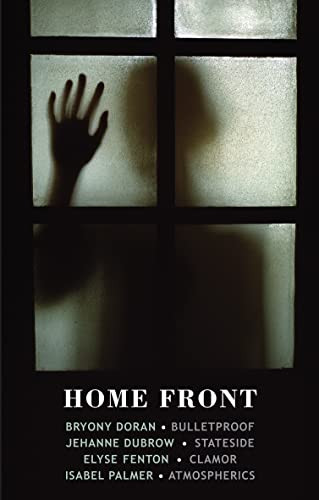 Home Front (Bulletproof • Stateside • Clamor • Atmospherics) by Bryony Doran, Jeanne Dubrow, Elyse Fenton, 9781780373263