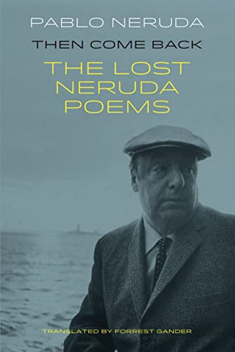 Then Come Back (The Lost Neruda Poems) by Pablo Neruda, Forrest Gander, 9781780373607