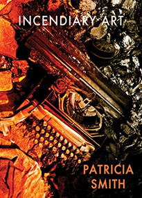Incendiary Art by Patricia Smith, 9781780374710
