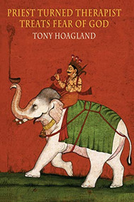 Priest Turned Therapist Treats Fear of God by Tony Hoagland, 9781780374789
