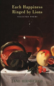 Each Happiness Ringed by Lions (Selected Poems) by Jane Hirshfield, 9781852246938