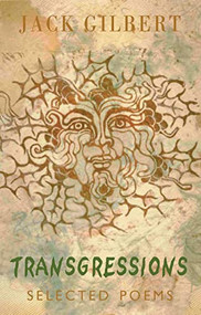 Transgressions (Selected Poems) by Jack Gilbert, 9781852247522