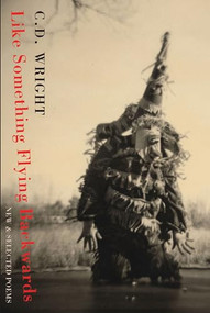 Like Something Flying Backwards (New & Selected Poems) by C.D. Wright, 9781852247621