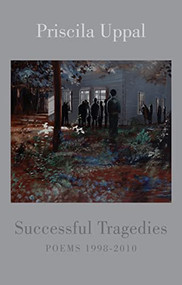 Successful Tragedies (Poems 1998-2010) by Priscila Uppal, 9781852248604