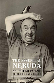 The Essential Neruda (Selected Poems) by Pablo Neruda, Mark Eisner, 9781852248628