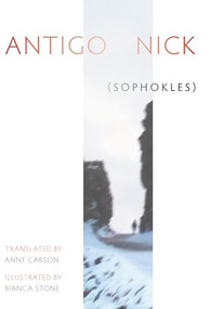 Antigonick - 9781852249397 by Anne Carson, Bianca Stone, Sophocles, 9781852249397