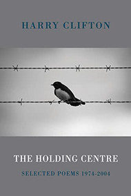The Holding Centre (Selected Poems 1974-2004) by Harry Clifton, 9781852249717
