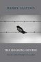 The Holding Centre (Selected Poems 1974-2004) by Harry Clifton, 9781852249717