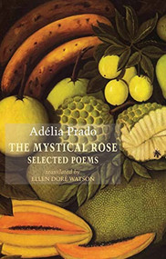 The Mystical Rose (Selected Poems) by Adélia Prado, Ellen Doré Watson, 9781780372402