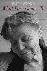 What Love Comes To (New & Selected Poems) - 9781852248413 by Ruth Stone, 9781852248413