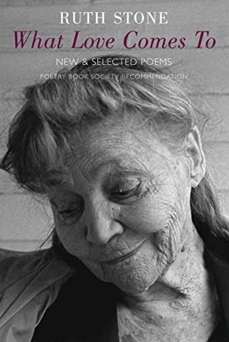 What Love Comes To (New & Selected Poems) - 9781852248413 by Ruth Stone, 9781852248413