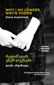 Why I No Longer Write Poems ([Bilingual Georgian-English]) by Diana Anphimiadi, Jean Sprackland, Natalia Bukia-Peters, 9781780375472