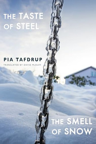 The Taste of Steel | The Smell of Snow by Pia Tafdrup, David McDuff, 9781780375045