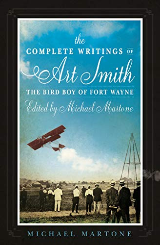 The Complete Writings of Art Smith, the Bird Boy of Fort Wayne, Edited by Michael Martone by Michael Martone, 9781950774210