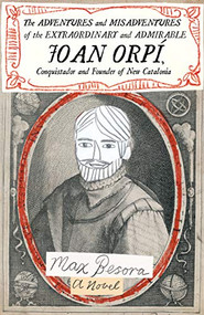 The Adventures and Misadventures of the Extraordinary and Admirable Joan Orpí, Conquistador and Founder of New Catalonia by Max Besora, Mara Faye Lethem, 9781948830249