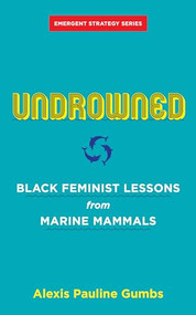 Undrowned (Black Feminist Lessons from Marine Mammals) by Alexis Pauline Gumbs, adrienne maree brown, 9781849353977