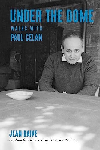 Under the Dome (Walks with Paul Celan) by Jean Daive, Rosmarie Waldrop, Robert Kaufman, Philip Gerard, 9780872868083