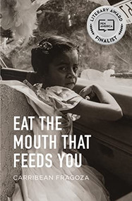 Eat the Mouth That Feeds You by Carribean Fragoza, 9780872868335