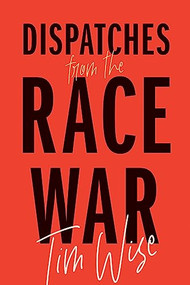 Dispatches from the Race War by Tim Wise, 9780872868090