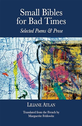 Small Bibles for Bad Times (Selected Poems and Prose of Liliane Atlan) by Liliane Atlan, Marguerite Feitlowitz, 9781942134688