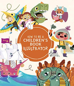 How to Be a Children's Book Illustrator (A Guide to Visual Storytelling) by 3dtotal Publishing, 9781912843190