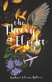 The Theory of Flight by Siphiwe Gloria Ndlovu, 9781946395412