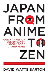 Japan from Anime to Zen (Quick Takes on Culture, Art, History, Food . . . and More) by David Watts Barton, 9781611720631