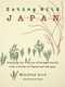 Eating Wild Japan (Tracking the Culture of Foraged Foods, with a Guide to Plants and Recipes) by Winifred Bird, Paul Poynter, 9781611720617