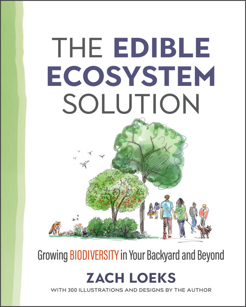 The Edible Ecosystem Solution (Growing Biodiversity in Your Backyard and Beyond) by Zach Loeks, 9780865719347