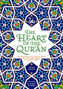 The Heart of the Qur'an (Commentary on Surah Yasin with Diagrams and Illustrations) by Asim Khan, 9780860377436