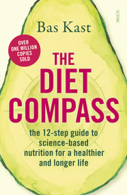 The Diet Compass (The 12-Step Guide to Science-Based Nutrition for a Healthier and Longer Life) by Bas Kast, David Shaw, 9781950354290