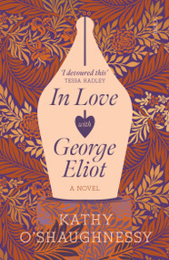 In Love with George Eliot by Kathy O'Shaughnessy, 9781950354269