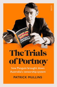 The Trials of Portnoy (How Penguin Brought Down Australia's Censorship System) by Patrick Mullins, 9781925849448