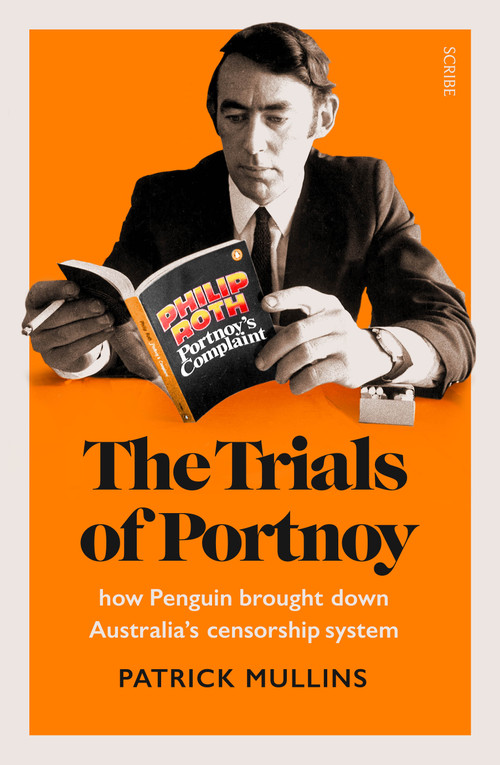 The Trials of Portnoy (How Penguin Brought Down Australia's Censorship System) by Patrick Mullins, 9781925849448