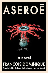 Aseroë by François Dominique, Richard Sieburth, Howard Limoli, 9781942658788