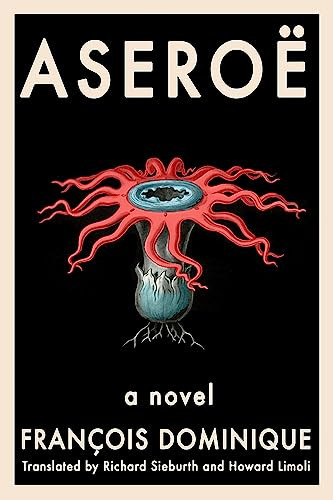 Aseroë by François Dominique, Richard Sieburth, Howard Limoli, 9781942658788