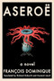 Aseroë by François Dominique, Richard Sieburth, Howard Limoli, 9781942658788