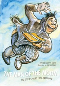 The Man of the Moon (and Other Stories from Greenland) by Gunvor Bjerre, Miki Jacobsen, 9781772272956
