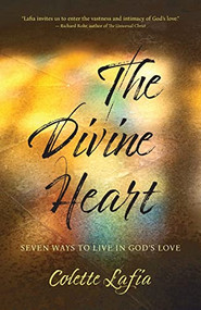 The Divine Heart (Seven Ways to Live in God's Love) by Colette Lafia, 9781948626378