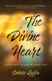 The Divine Heart (Seven Ways to Live in God's Love) by Colette Lafia, 9781948626378
