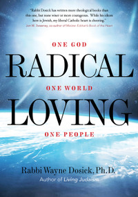 Radical Loving (One God, One World, One People) by Rabbi Wayne Dosick, Ph.D, 9781948626279